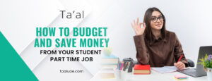 How to Budget and Save Money from Your Student Part Time Job